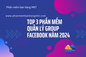 Top 3 Tool Quản Lý Group Facebook Năm 2024
