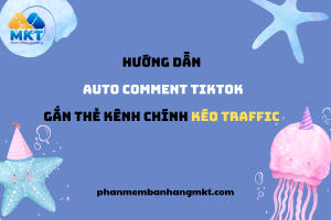Hướng Dẫn Auto Comment Tiktok Gắn Thẻ Kênh Chính Kéo Traffic