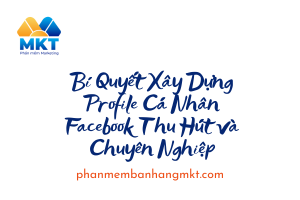 Bí Quyết Xây Dựng ProFile Cá Nhân Facebook Thu Hút Và Chuyên Nghiệp