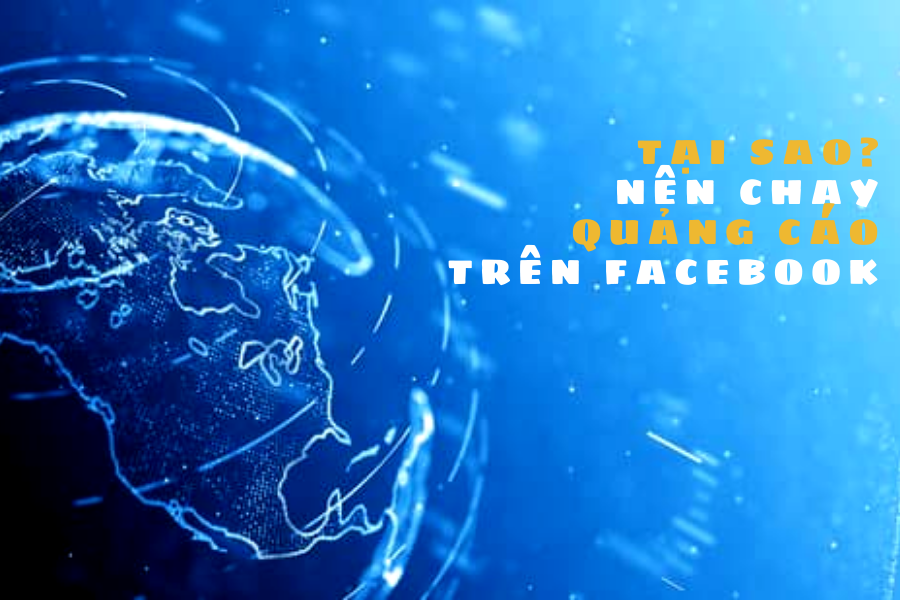 Tại Sao Nên Chạy Quảng Cáo Trên Facebook?