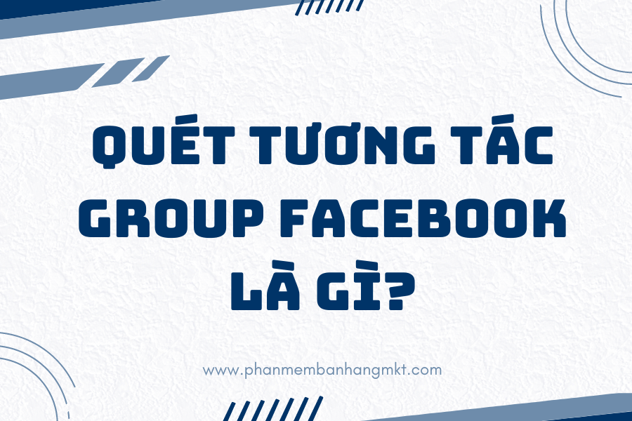 Quét Tương Tác Group Facebook là gì?