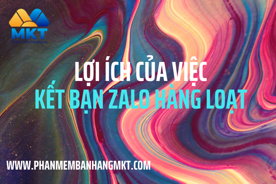 Lợi Ích Của Việc Kết Bạn Zalo Hàng Loạt