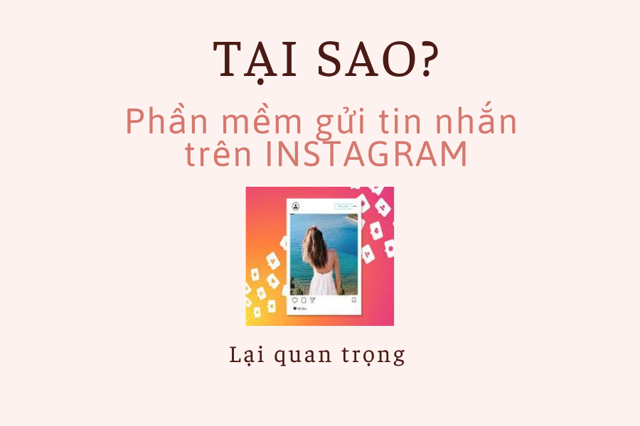 Tại sao sử dụng phần mềm gửi tin nhắn trên Instagram lại quan trọng?