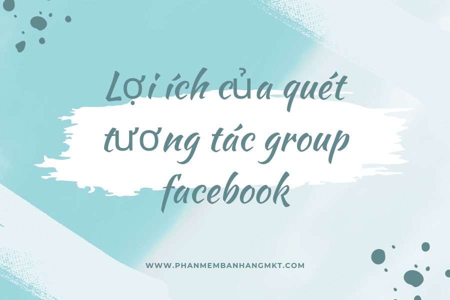 Lợi ích của quét tương tác group facebook