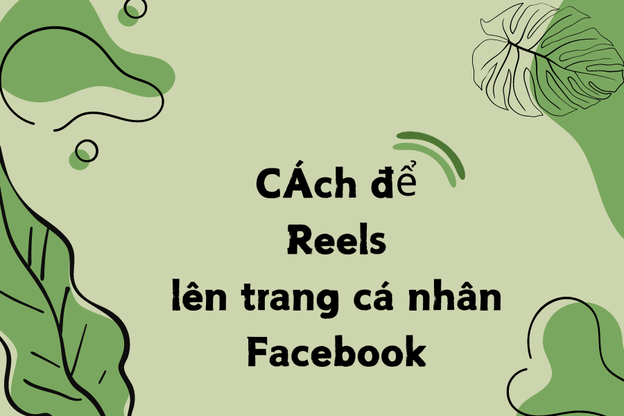 Cách Để Reels Lên Trang Cá Nhân Facebook