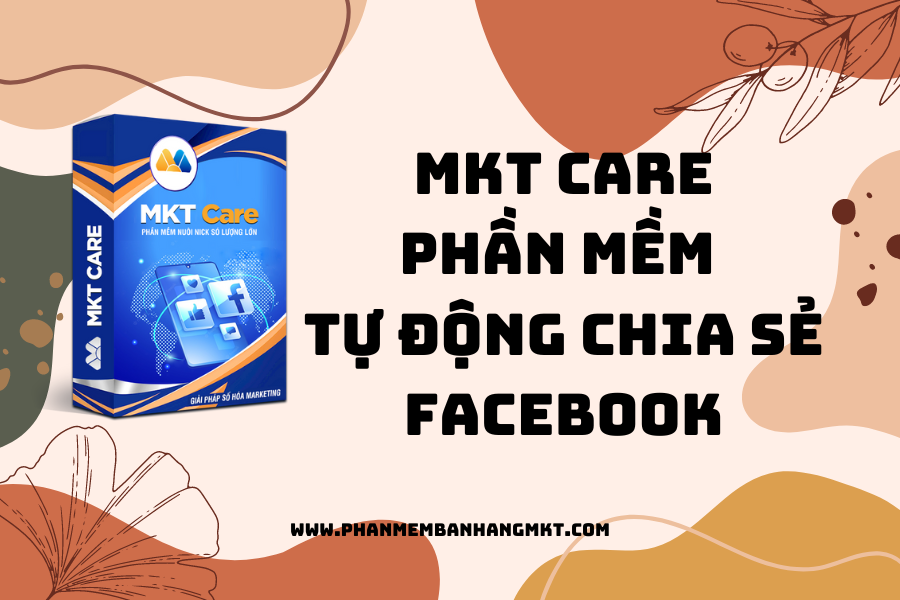 MKT Care Phần Mềm Chia Sẻ Tự Động Trên Facebook