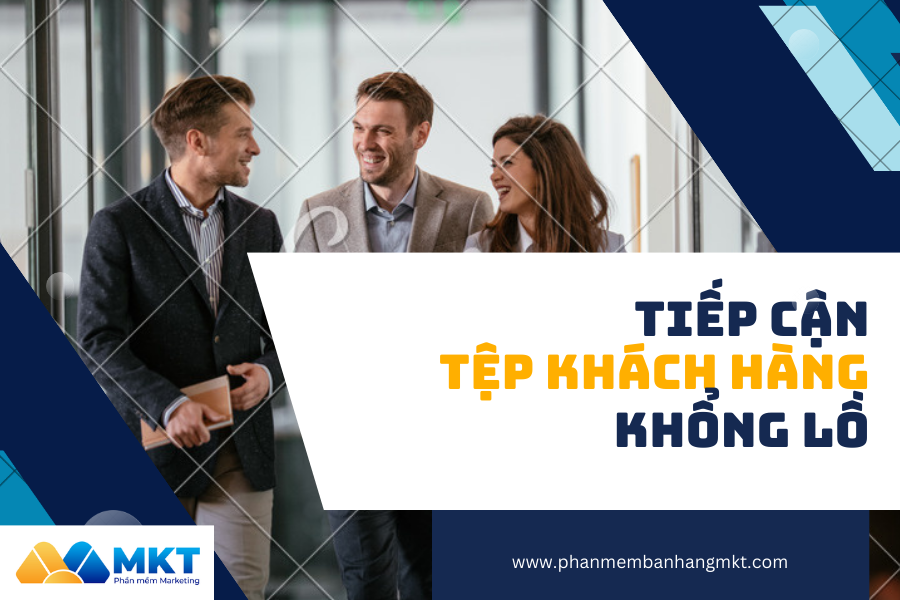 Tiếp Cận Tệp Khách Hàng Khổng Lồ