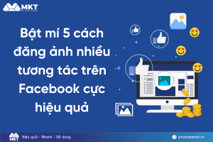 Bật mí 5 cách đăng ảnh nhiều tương tác trên Facebook cực hiệu quả