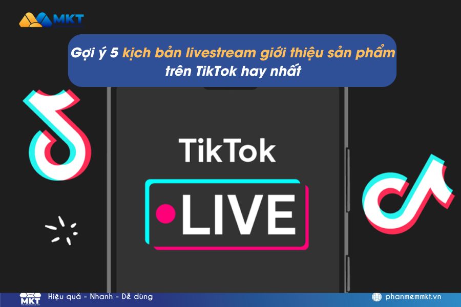 Gợi ý 5 kịch bản livestream giới thiệu sản phẩm trên TikTok hay nhất