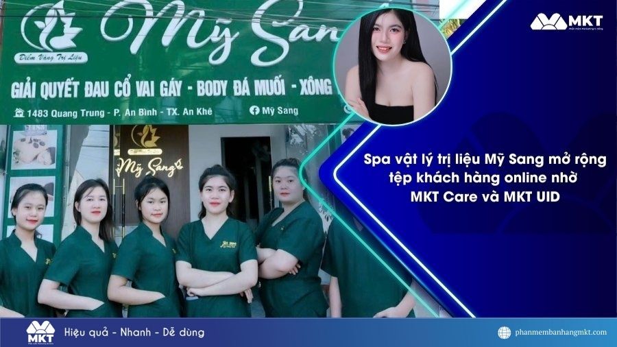Kinh doanh spa hiệu quả hơn cùng MKT Care và MKT UID – Case study Spa vật lý trị liệu Mỹ Sang